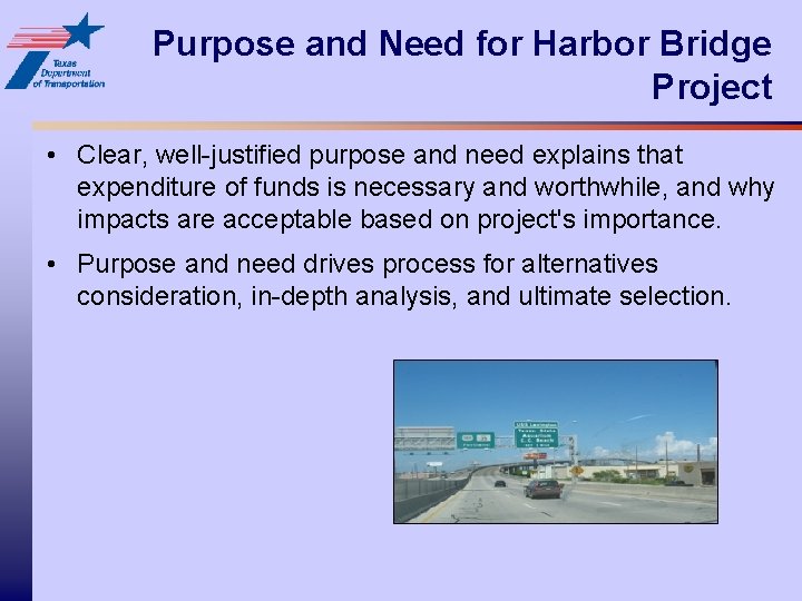 Purpose and Need for Harbor Bridge Project • Clear, well-justified purpose and need explains
