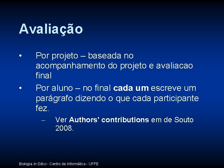 Avaliação • • Por projeto – baseada no acompanhamento do projeto e avaliacao final