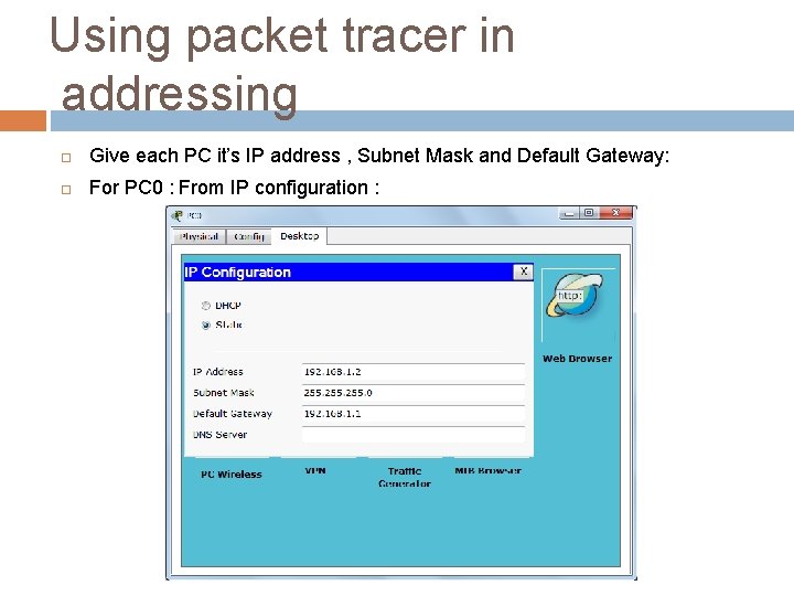 Using packet tracer in addressing Give each PC it’s IP address , Subnet Mask