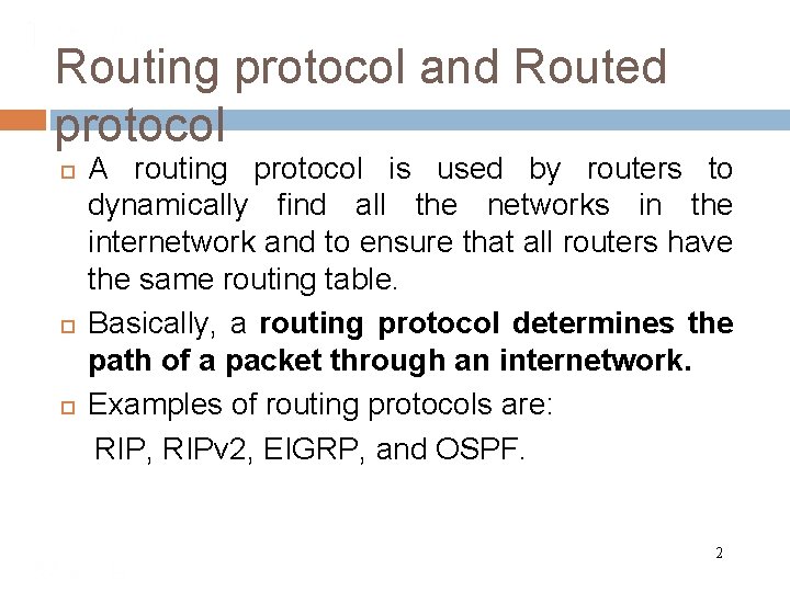 Routing protocol and Routed protocol A routing protocol is used by routers to dynamically