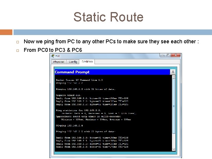 Static Route Now we ping from PC to any other PCs to make sure