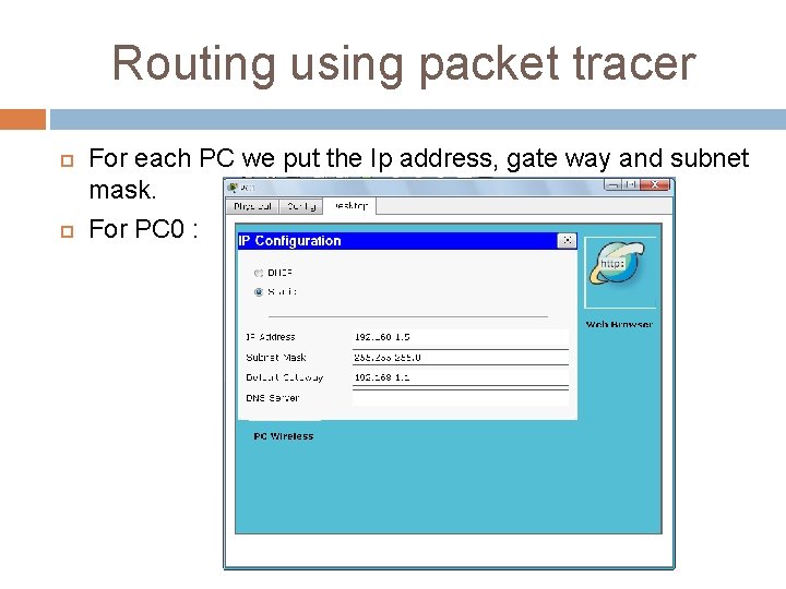 Routing using packet tracer For each PC we put the Ip address, gate way