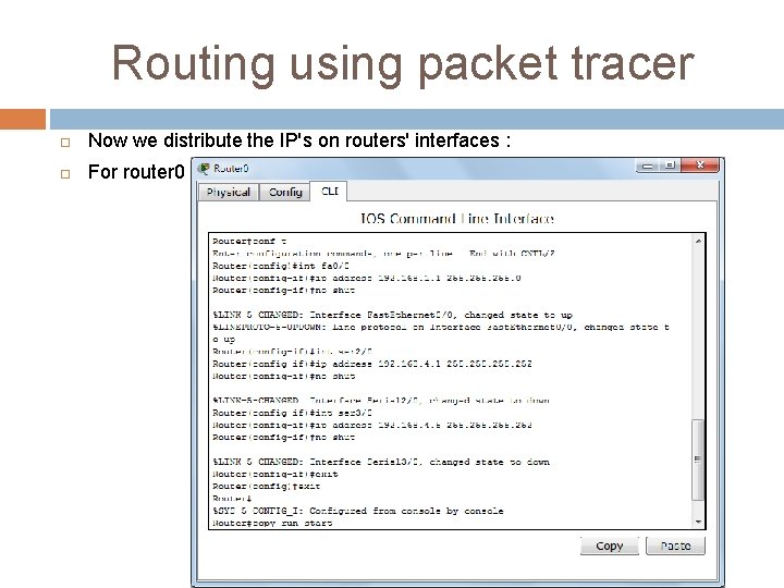 Routing using packet tracer Now we distribute the IP's on routers' interfaces : For