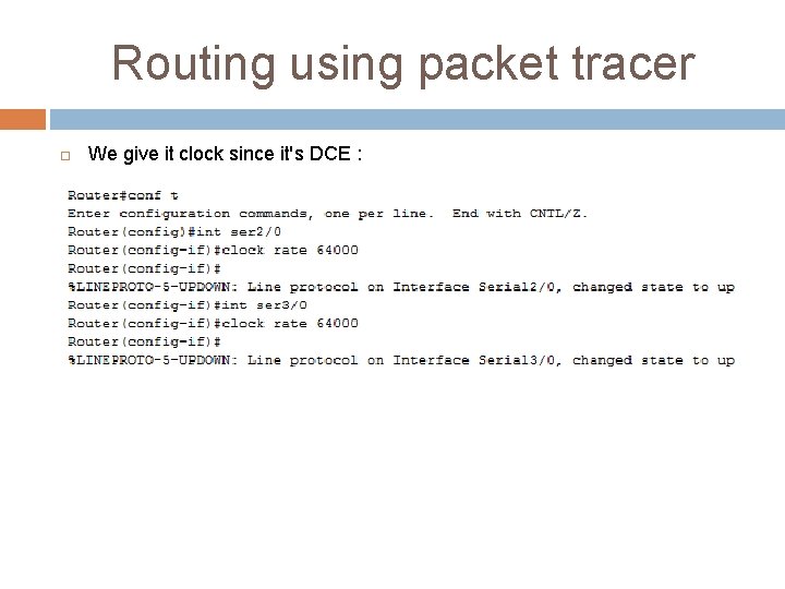 Routing using packet tracer We give it clock since it's DCE : 