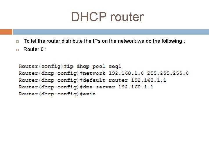 DHCP router To let the router distribute the IPs on the network we do