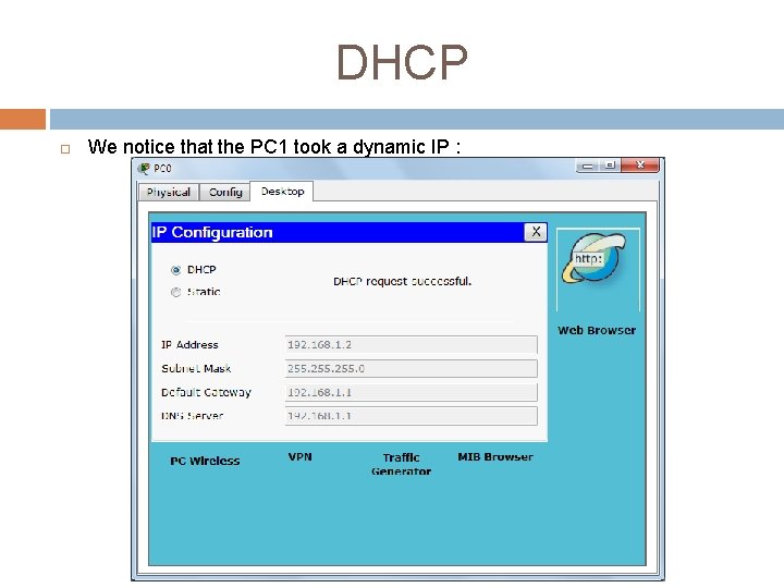 DHCP We notice that the PC 1 took a dynamic IP : 