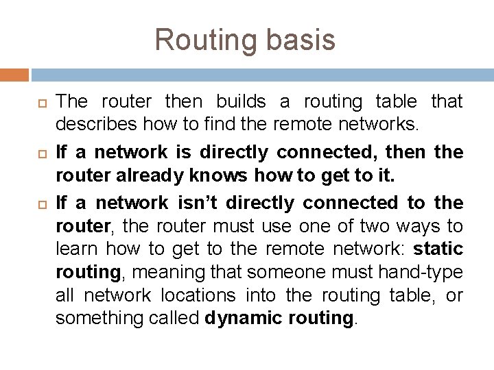 Routing basis The router then builds a routing table that describes how to find