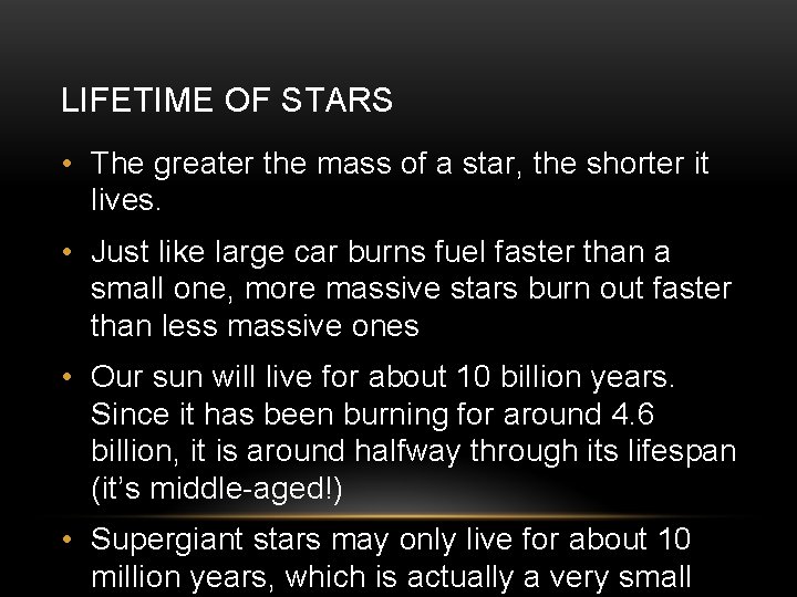 LIFETIME OF STARS • The greater the mass of a star, the shorter it