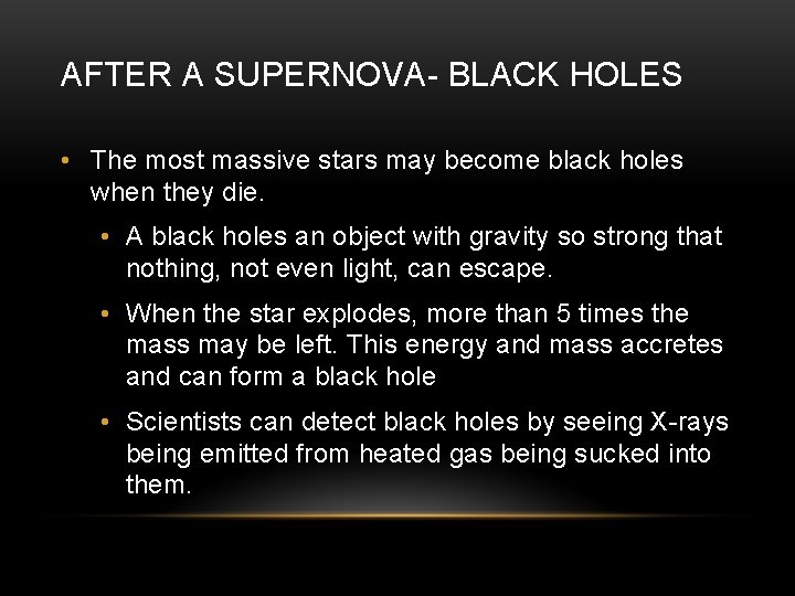 AFTER A SUPERNOVA- BLACK HOLES • The most massive stars may become black holes