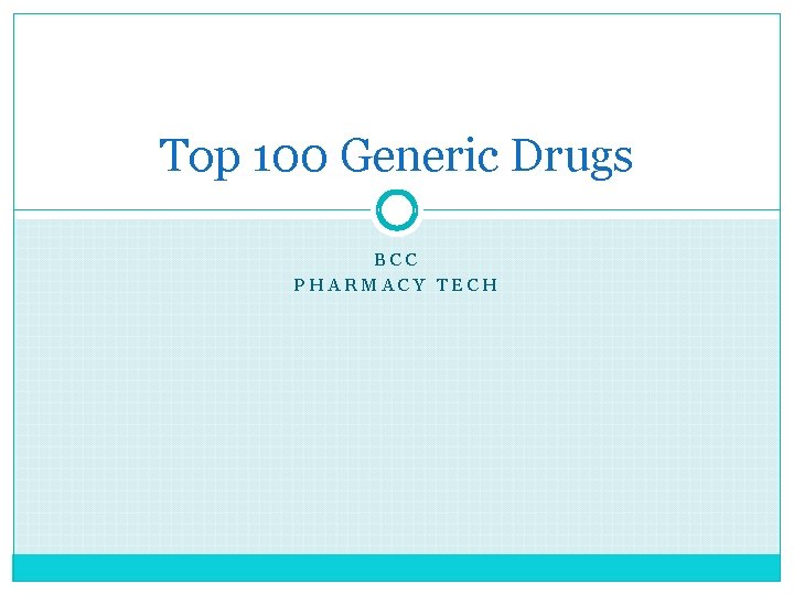 Top 100 Generic Drugs BCC PHARMACY TECH 