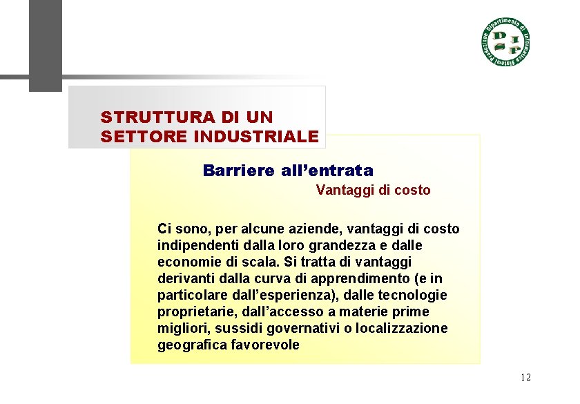 STRUTTURA DI UN SETTORE INDUSTRIALE Barriere all’entrata Vantaggi di costo Ci sono, per alcune