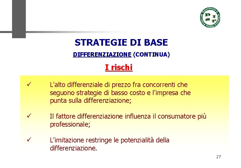 STRATEGIE DI BASE DIFFERENZIAZIONE (CONTINUA) I rischi ü L’alto differenziale di prezzo fra concorrenti