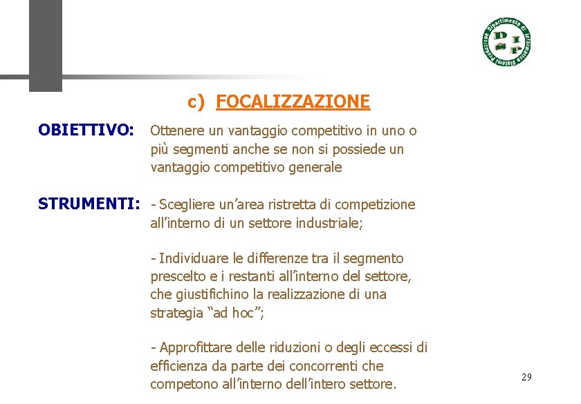 c) FOCALIZZAZIONE OBIETTIVO: Ottenere un vantaggio competitivo in uno o più segmenti anche se