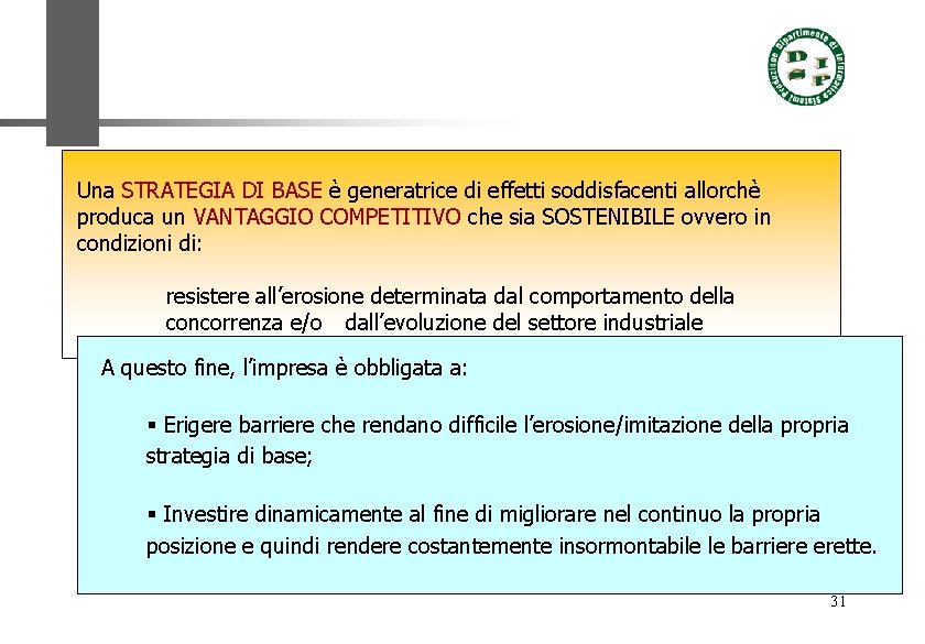 Una STRATEGIA DI BASE è generatrice di effetti soddisfacenti allorchè produca un VANTAGGIO COMPETITIVO