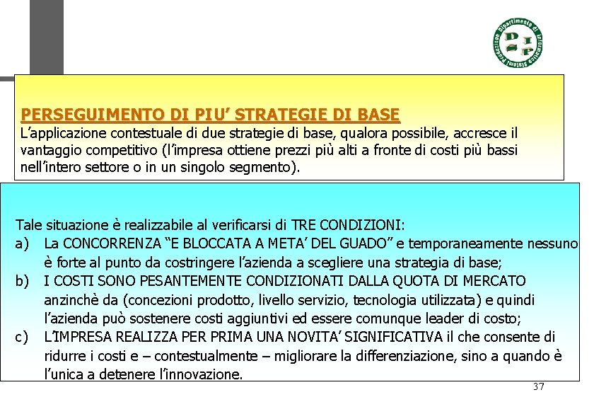 PERSEGUIMENTO DI PIU’ STRATEGIE DI BASE L’applicazione contestuale di due strategie di base, qualora