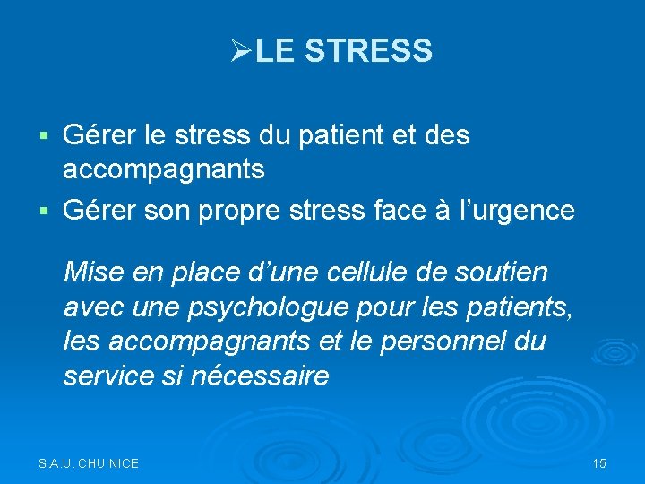 ØLE STRESS Gérer le stress du patient et des accompagnants § Gérer son propre