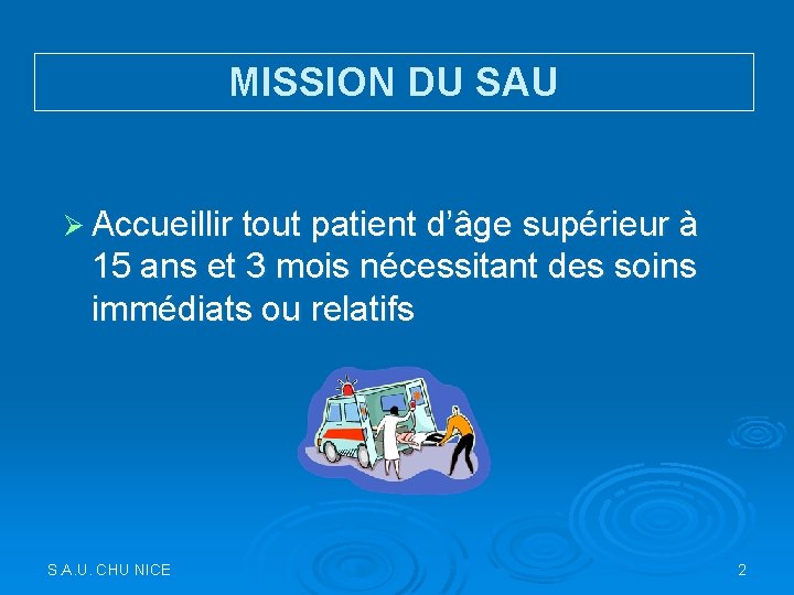 MISSION DU SAU Ø Accueillir tout patient d’âge supérieur à 15 ans et 3