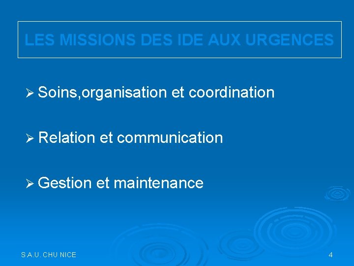 LES MISSIONS DES IDE AUX URGENCES Ø Soins, organisation et coordination Ø Relation et