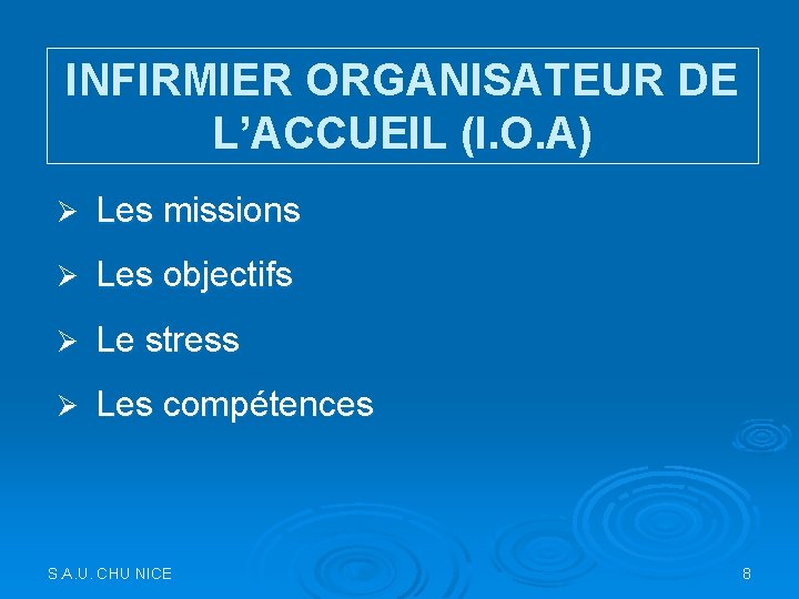 INFIRMIER ORGANISATEUR DE L’ACCUEIL (I. O. A) Ø Les missions Ø Les objectifs Ø