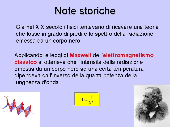 Note storiche Già nel XIX secolo i fisici tentavano di ricavare una teoria che