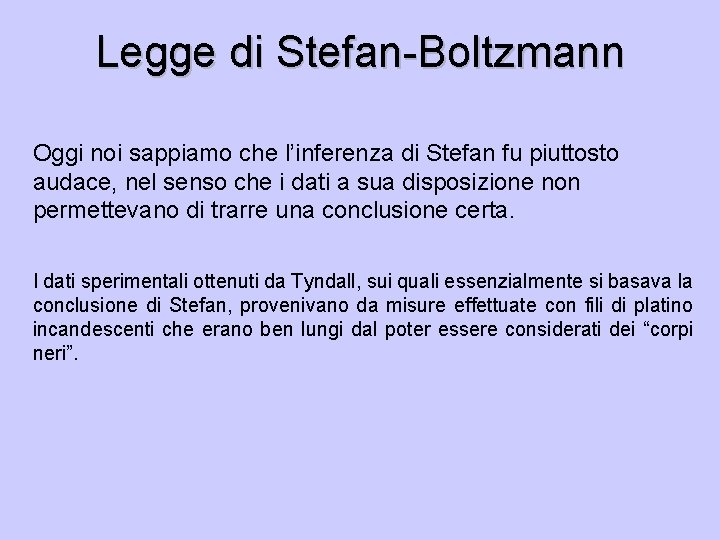 Legge di Stefan-Boltzmann Oggi noi sappiamo che l’inferenza di Stefan fu piuttosto audace, nel