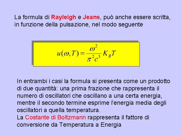 La formula di Rayleigh e Jeans, può anche essere scritta, in funzione della pulsazione,