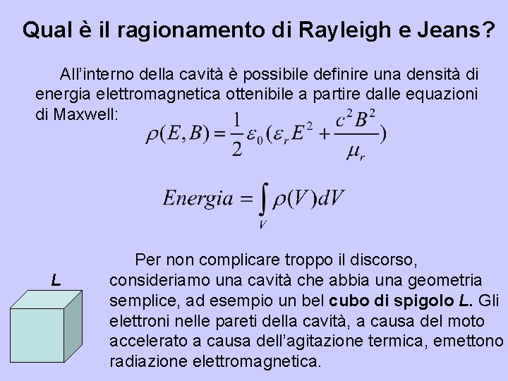 Qual è il ragionamento di Rayleigh e Jeans? All’interno della cavità è possibile definire