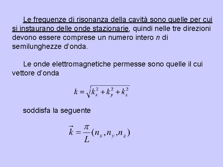 Le frequenze di risonanza della cavità sono quelle per cui si instaurano delle onde