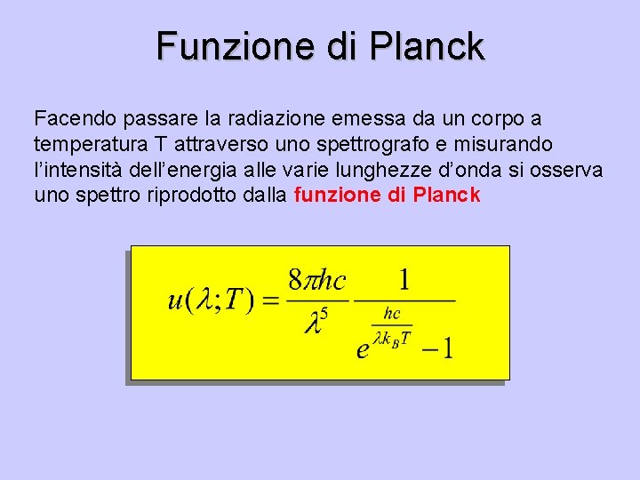 Funzione di Planck Facendo passare la radiazione emessa da un corpo a temperatura T