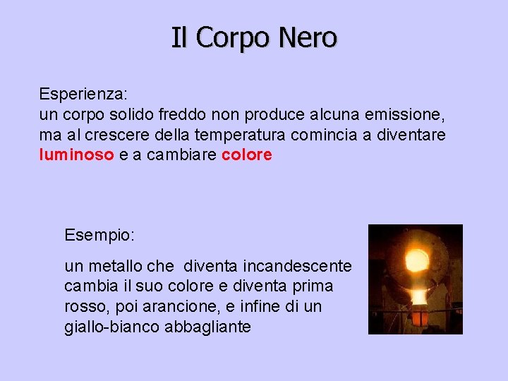 Il Corpo Nero Esperienza: un corpo solido freddo non produce alcuna emissione, ma al