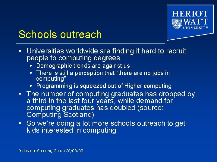 Schools outreach Universities worldwide are finding it hard to recruit people to computing degrees