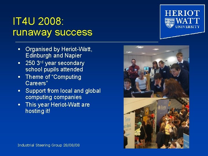 IT 4 U 2008: runaway success Organised by Heriot-Watt, Edinburgh and Napier 250 3