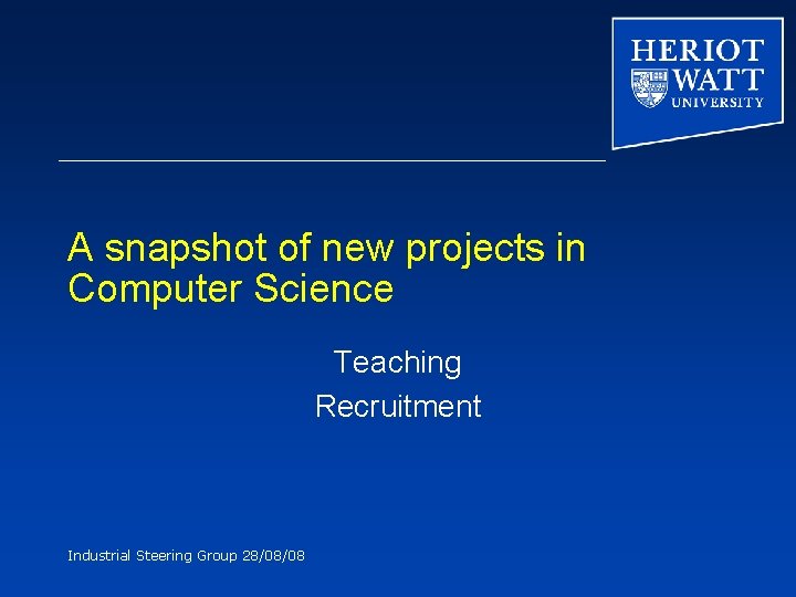 A snapshot of new projects in Computer Science Teaching Recruitment Industrial Steering Group 28/08/08