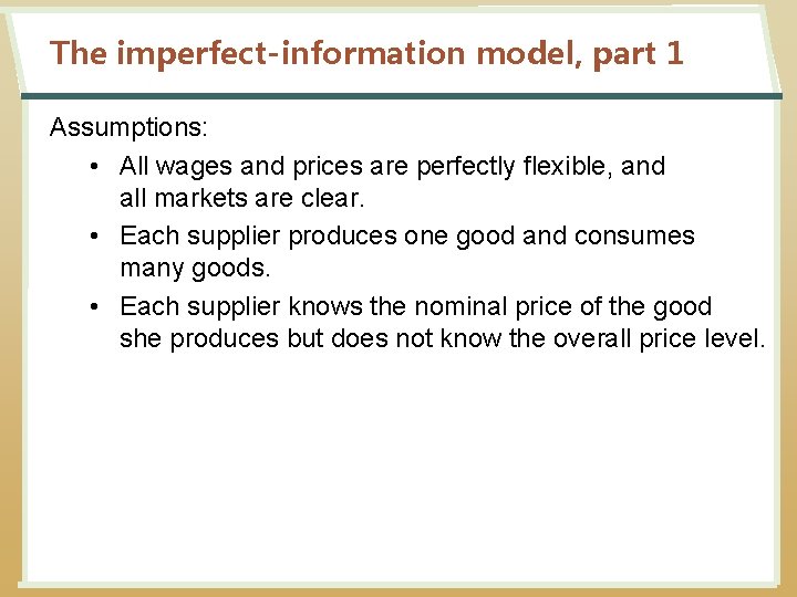 The imperfect-information model, part 1 Assumptions: • All wages and prices are perfectly flexible,