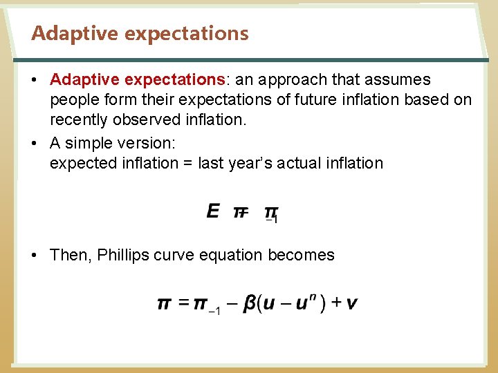 Adaptive expectations • Adaptive expectations: an approach that assumes people form their expectations of
