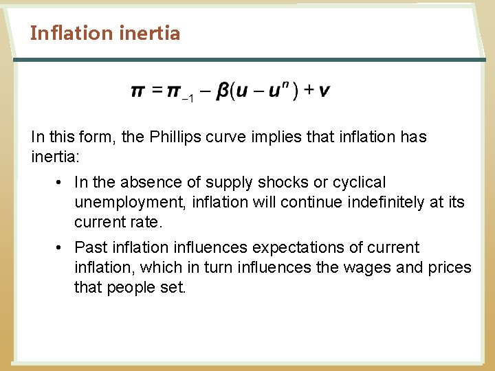 Inflation inertia In this form, the Phillips curve implies that inflation has inertia: •