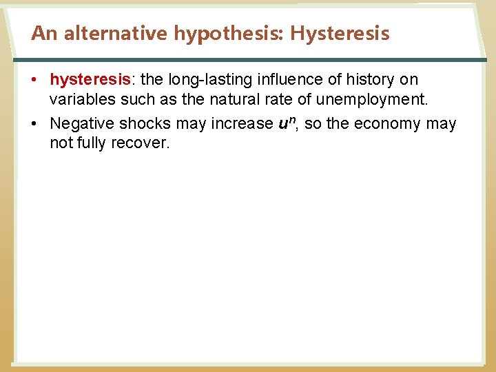 An alternative hypothesis: Hysteresis • hysteresis: the long-lasting influence of history on variables such