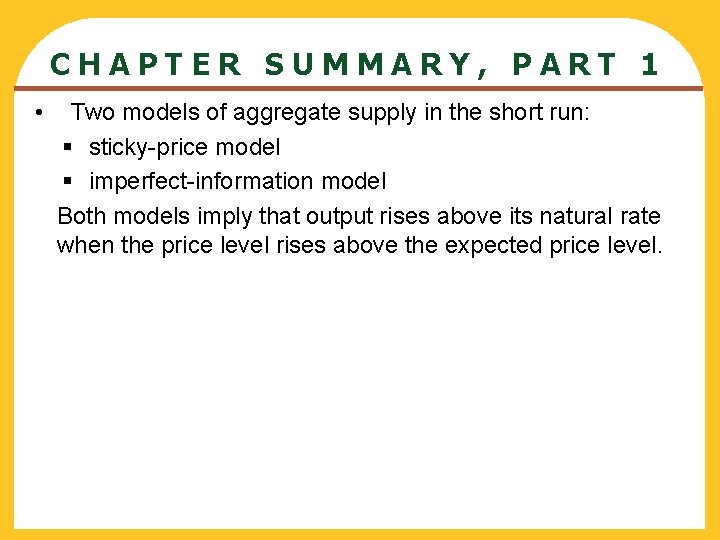 CHAPTER SUMMARY, PART 1 • Two models of aggregate supply in the short run: