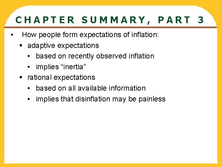 CHAPTER SUMMARY, PART 3 • How people form expectations of inflation: § adaptive expectations