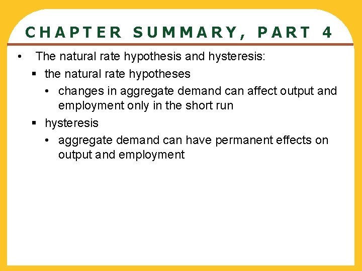 CHAPTER SUMMARY, PART 4 • The natural rate hypothesis and hysteresis: § the natural