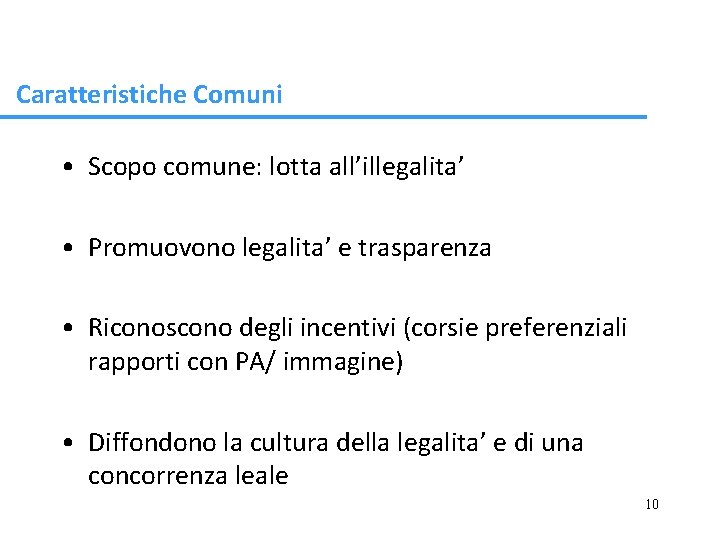 Caratteristiche Comuni • Scopo comune: lotta all’illegalita’ • Promuovono legalita’ e trasparenza • Riconoscono