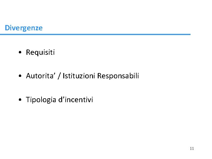 Divergenze • Requisiti • Autorita’ / Istituzioni Responsabili • Tipologia d’incentivi 11 