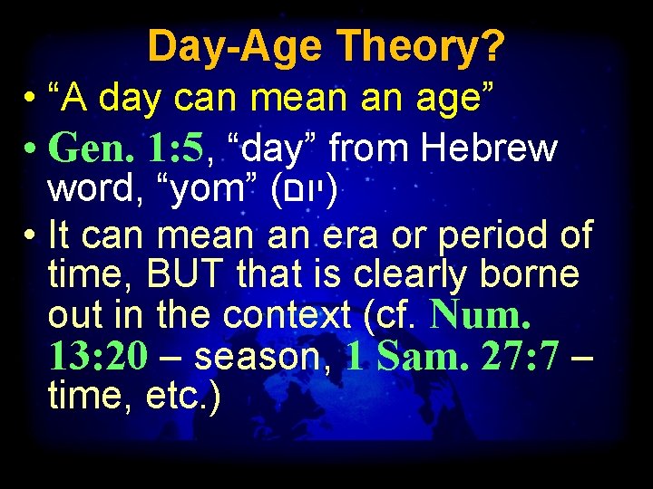 Day-Age Theory? • “A day can mean an age” • Gen. 1: 5, “day”