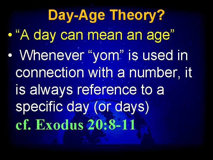 Day-Age Theory? • “A day can mean an age” • Whenever “yom” is used