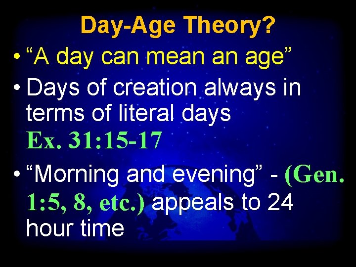 Day-Age Theory? • “A day can mean an age” • Days of creation always