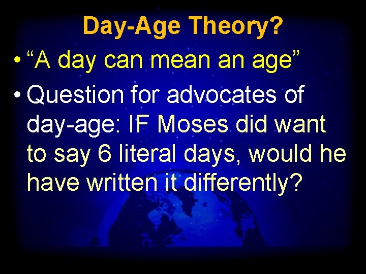 Day-Age Theory? • “A day can mean an age” • Question for advocates of