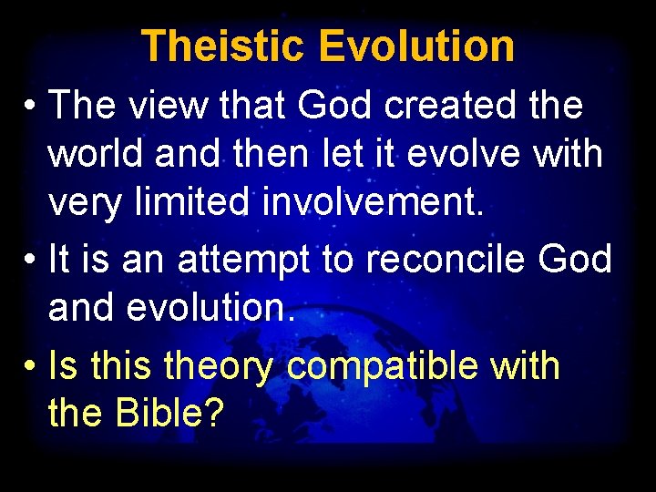 Theistic Evolution • The view that God created the world and then let it