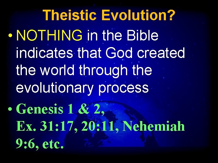 Theistic Evolution? • NOTHING in the Bible indicates that God created the world through