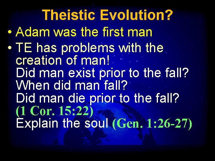 Theistic Evolution? • Adam was the first man • TE has problems with the
