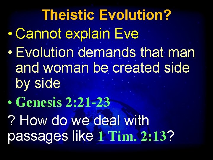 Theistic Evolution? • Cannot explain Eve • Evolution demands that man and woman be